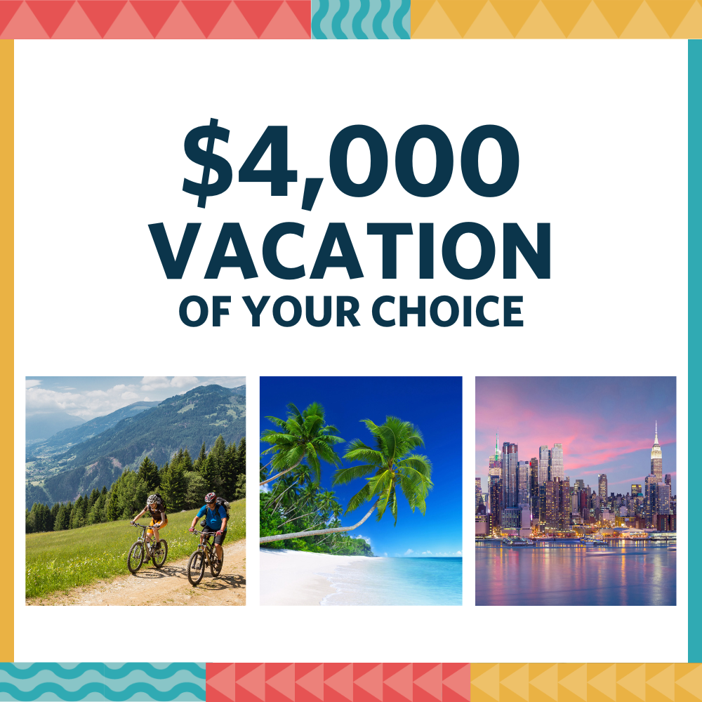$4000 Vacation of your choice
